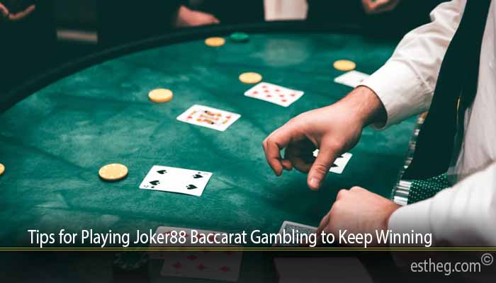 Tips for Playing Joker88 Baccarat Gambling to Keep Winning